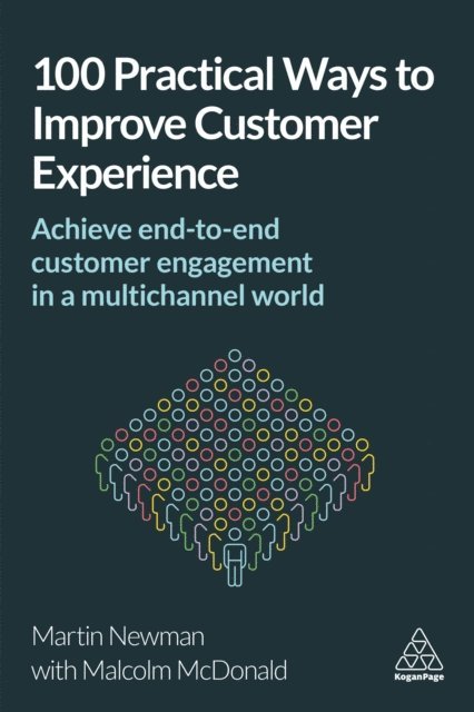 Martin Newman, Malcolm McDonald - 100 Practical Ways to Improve Customer Experience, E-bok