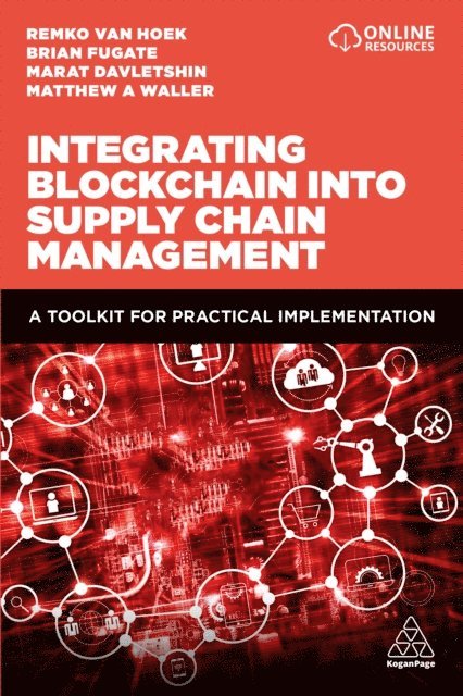 Matthew A. Waller, Remko van Hoek, Marat Davletshin, Brian Fugate - Integrating Blockchain into Supply Chain Management, E-bok