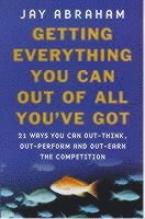 Jay Abraham - Getting Everything You Can Out Of All You've Got, Häftad