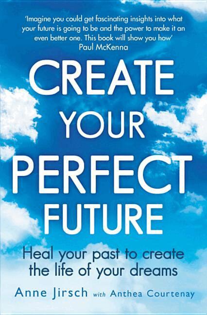 Anne Jirsch, Anthea Courtenay - Create Your Perfect Future, Häftad