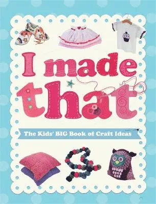 Susannah Blake - I Made That: The Kids' Big Book of Craft Ideas, Inbunden