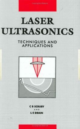 C.B Scruby, L.E Drain - Laser Ultrasonics Techniques and Applications, Inbunden