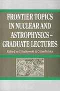 Frontier Topics in Nuclear and Astrophysics