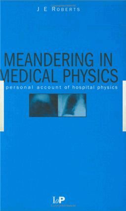J.E Roberts - Meandering in Medical Physics, Inbunden