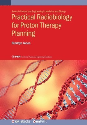 Bleddyn Jones - Practical Radiobiology for Proton Therapy Planning, Häftad