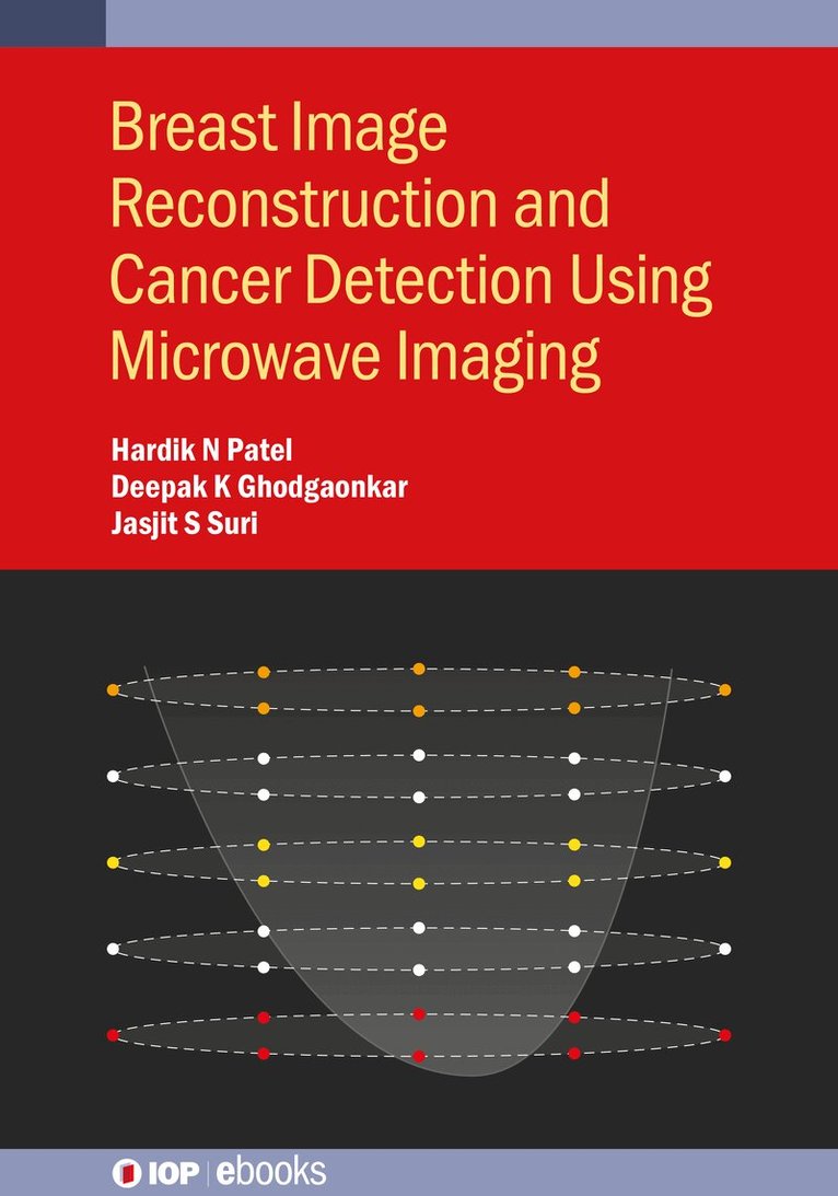 Hardik N Patel, Deepak K Ghodgaonkar, Jasjit S Suri - Breast Image Reconstruction and Cancer Detection Using Microwave Imaging, Inbunden