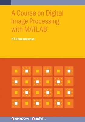 P K Thiruvikraman - Course on Digital Image Processing with MATLAB(R), Häftad. Tillgänglighet: Lägg i varukorg