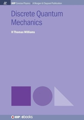 H Thomas Williams - Discrete Quantum Mechanics, Häftad