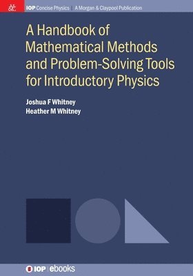 Joshua F Whitney, Heather M Whitney - Handbook of Mathematical Methods and Problem-Solving Tools for Introductory Physics, Häftad. Tillgänglighet: Lägg i varukorg