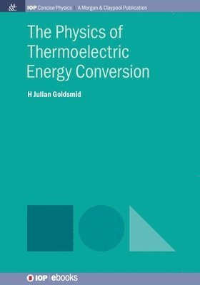 H Julian Goldsmid - Physics of Thermoelectric Energy Conversion, Häftad