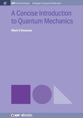 Mark S Swanson - Concise Introduction to Quantum Mechanics, Häftad