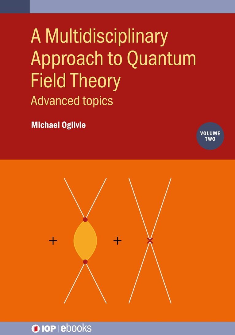 Michael Ogilvie - Multidisciplinary Approach to Quantum Field Theory, Volume 2, Inbunden