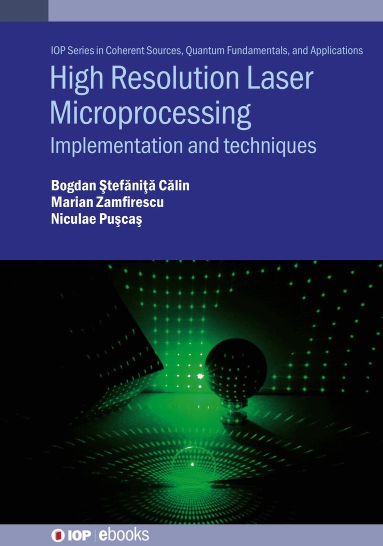 Bogdan-Ștefăniţă Călin, Niculae N. Pușcaș, Marian Zamfirescu - High Resolution Laser Microprocessing, Inbunden