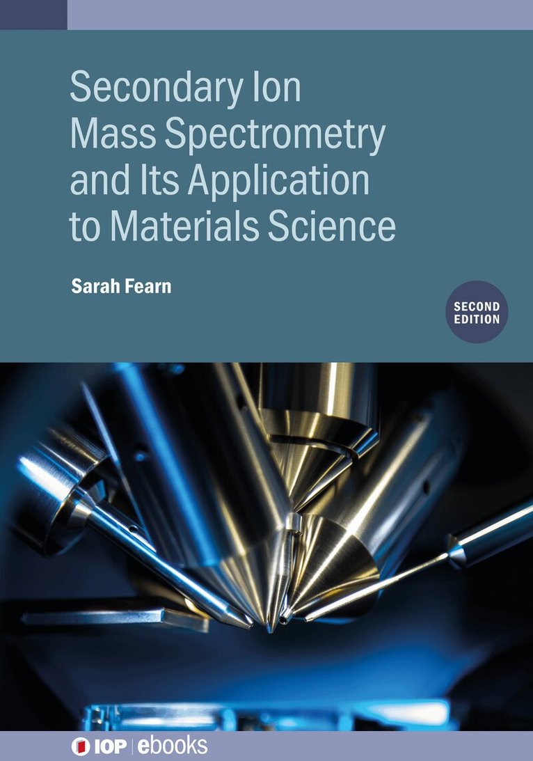 Sarah Fearn, Alexander Shard - Secondary Ion Mass Spectrometry and Its Application to Materials Science (Second Edition), Inbunden