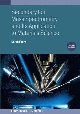 Sarah Fearn, Alexander Shard - Secondary Ion Mass Spectrometry and Its Application to Materials Science (Second Edition), Häftad