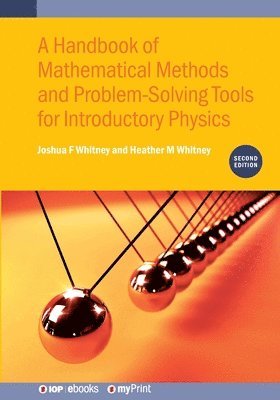 Joshua F Whitney, Heather M Whitney - Handbook of Mathematical Methods and Problem-Solving Tools for Introductory Physics (Second Edition), Häftad. Tillgänglighet: Lägg i varukorg