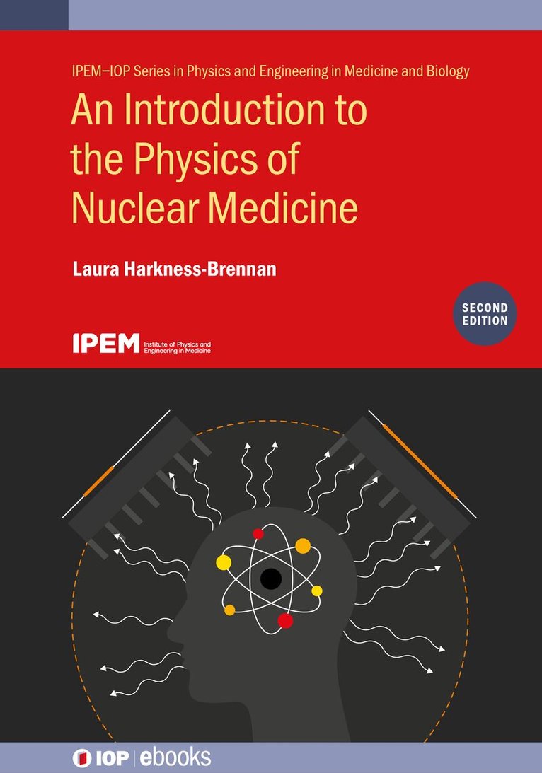 Laura Harkness-Brennan - Introduction to the Physics of Nuclear Medicine (Second Edition), Inbunden