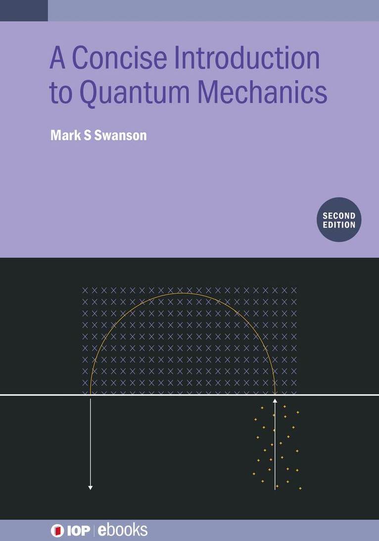 Mark S Swanson - Concise Introduction to Quantum Mechanics (Second Edition), Inbunden