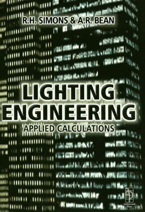 R. H. Simons, A.R. Bean - Lighting Engineering: Applied Calculations, Inbunden