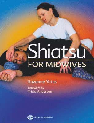 Suzanne Yates, Tricia Anderson - Shiatsu for Midwives, Häftad