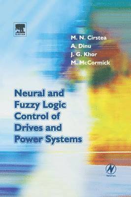 Marcian Cirstea, Andrei Dinu, Malcolm McCormick, Jeen Ghee Khor - Neural and Fuzzy Logic Control of Drives and Power Systems, Häftad