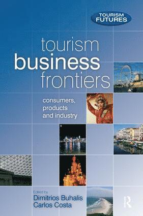 Tourism Business Frontiers av Dimitrios Buhalis, Carlos Costa, Francesca Ford
