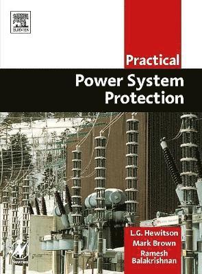 Practical Power System Protection av Leslie Hewitson, Mark Brown, Ramesh Balakrishnan, Leslie Hewitson, Mark Brown BAppSc