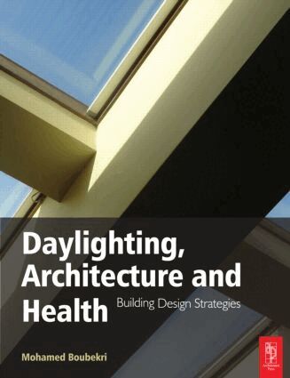 Daylighting, Architecture and Health by Mohamed Boubekri
