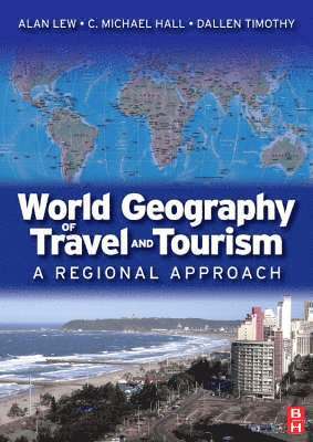 Alan A. Lew, C. Michael Hall, Dallen J. Timothy - World Geography of Travel and Tourism, Häftad