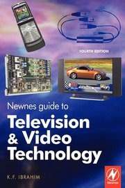 Newnes Guide to Television and Video Technology: The Guide for the Digital Age - from HDTV, DVD and flat-screen technologies to Multimedia Broadcasting, Mobile TV and Blu Ray