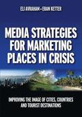 Media Strategies for Marketing Places in Crisis