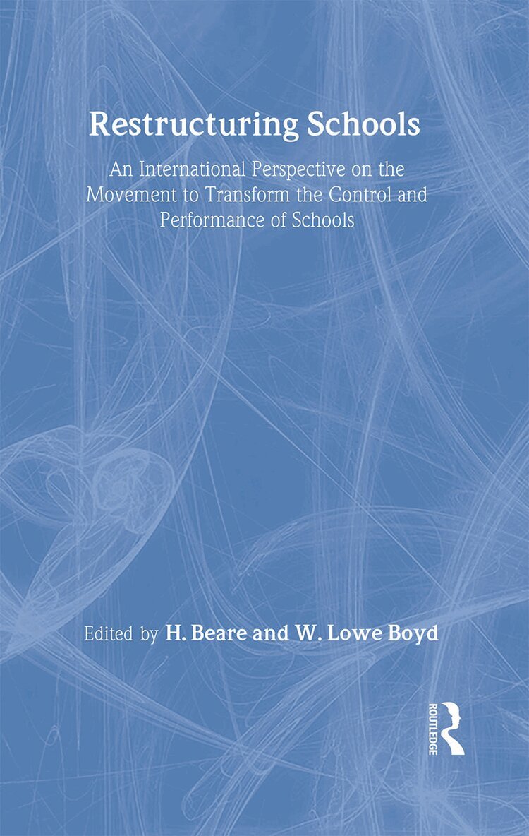 W. Lowe Boyd, H. Beare - Restructuring Schools, Inbunden