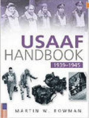 Martin W. Bowman - USAAF Handbook 1939-1945, Häftad