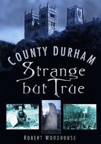 County Durham Strange but True