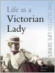 Pamela Horn - Life as a Victorian Lady, Häftad