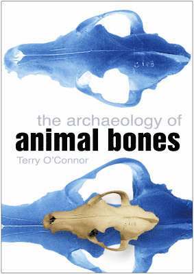 Terry O'Connor - Archaeology of Animal Bones, Häftad