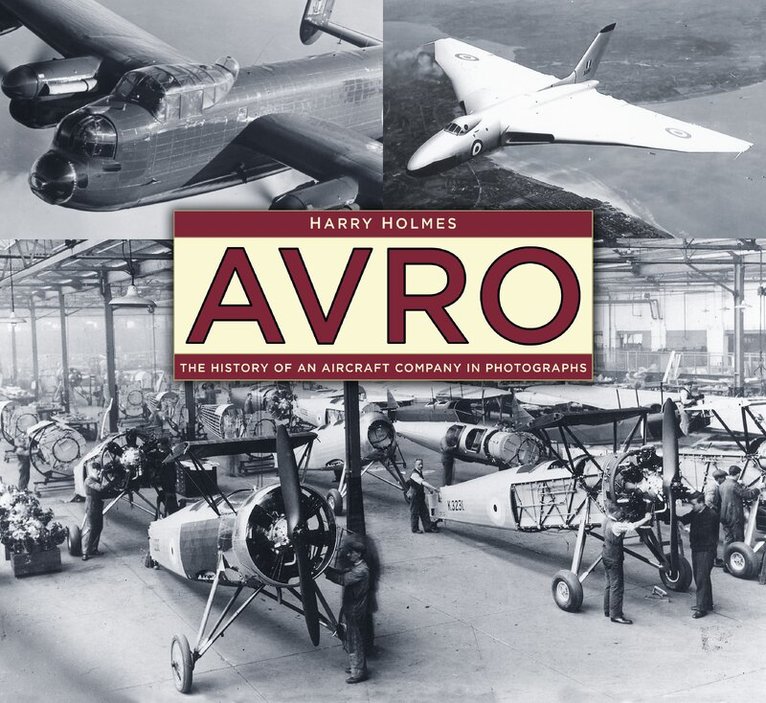 Harry Holmes - Avro: The History of an Aircraft Company in Photographs, Häftad. Tillgänglighet: Tillfälligt slut
