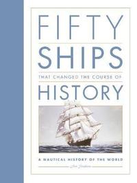 Fifty Ships that Changed the Course of History