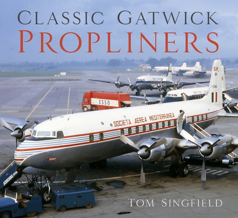Tom Singfield - Classic Gatwick Propliners, Häftad