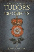 History of the Tudors in 100 Objects