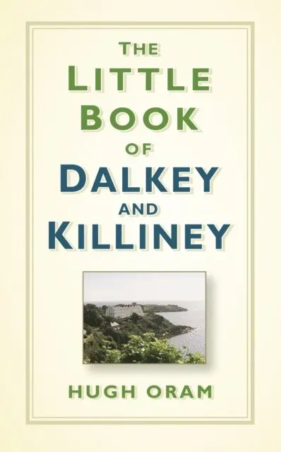 Hugh Oram - Little Book of Dalkey and Killiney, E-bok. Tillgänglighet: Lägg i varukorg
