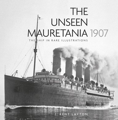 Unseen Mauretania 1907 av J Kent Layton, J Kent Layton