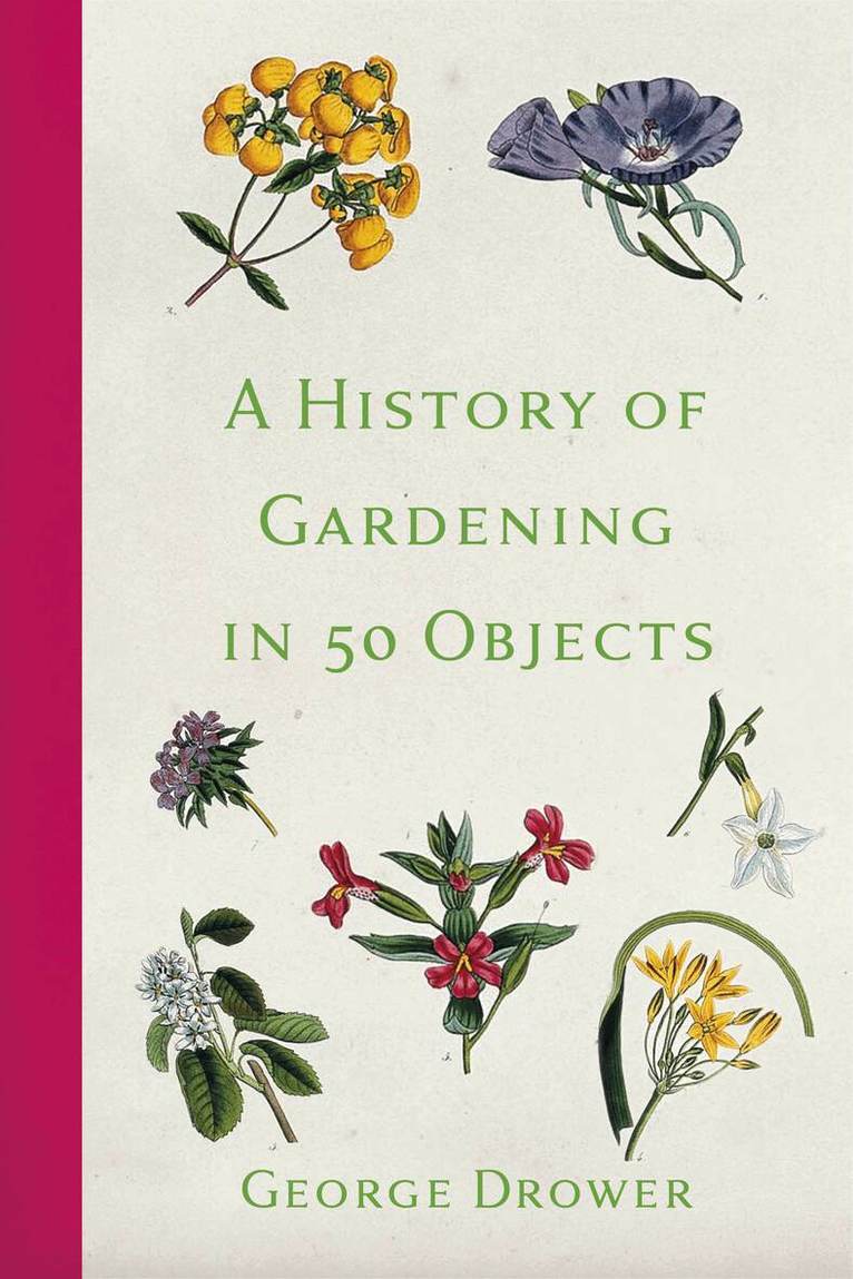 George Drower - History of Gardening in 50 Objects, Häftad. Tillgänglighet: Lägg i varukorg