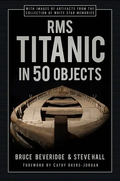 Bruce Beveridge, Steve Hall - RMS Titanic in 50 Objects, Inbunden