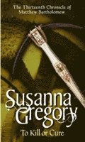 To Kill Or Cure av Susanna Gregory