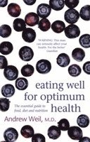 Andrew Weil MD - Eating Well For Optimum Health, Häftad