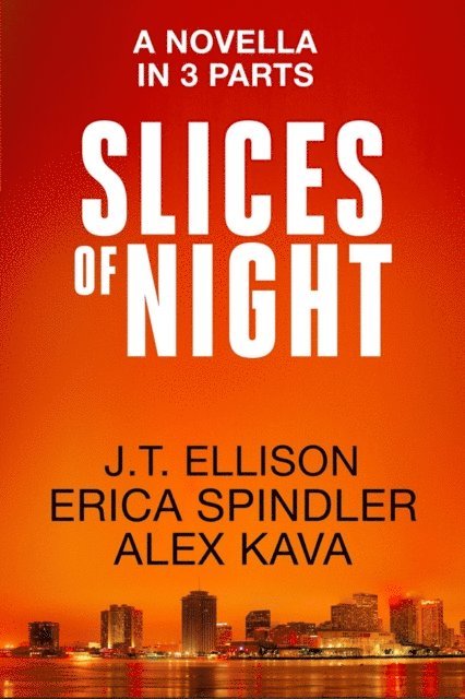 J. T. Ellison, Erica Spindler, Alex Kava - Slices of Night, E-bok