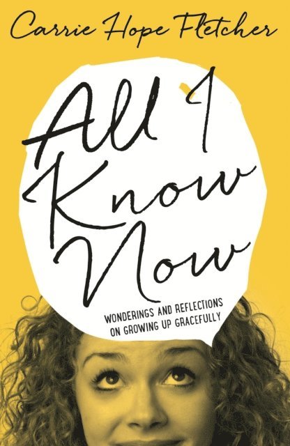 Carrie Hope Fletcher - All I Know Now, E-bok