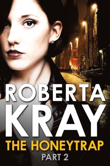 Roberta Kray - Honeytrap: Part 2 (Chapters 7-12), E-bok