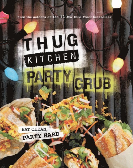 Thug Kitchen - Thug Kitchen Party Grub, E-bok